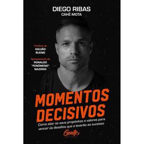 Momentos decisivos: Como aliar os seus propósitos e valores para vencer os desafios que o levarão ao sucesso