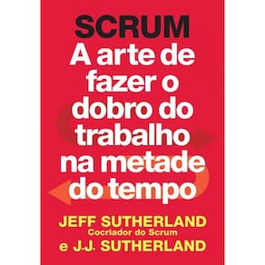 SCRUM: a arte de fazer o dobro do trabalho na metade do tempo