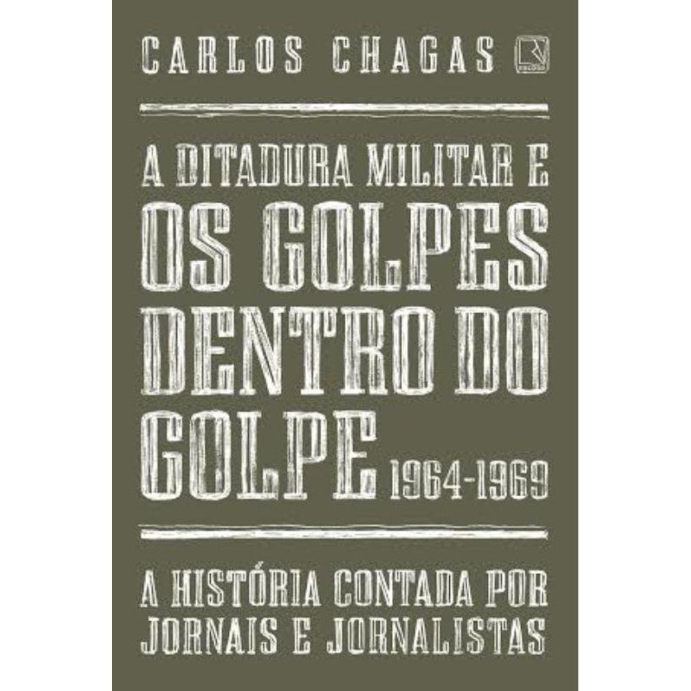 A ditadura militar e os golpes dentro do golpe: 1964-1969