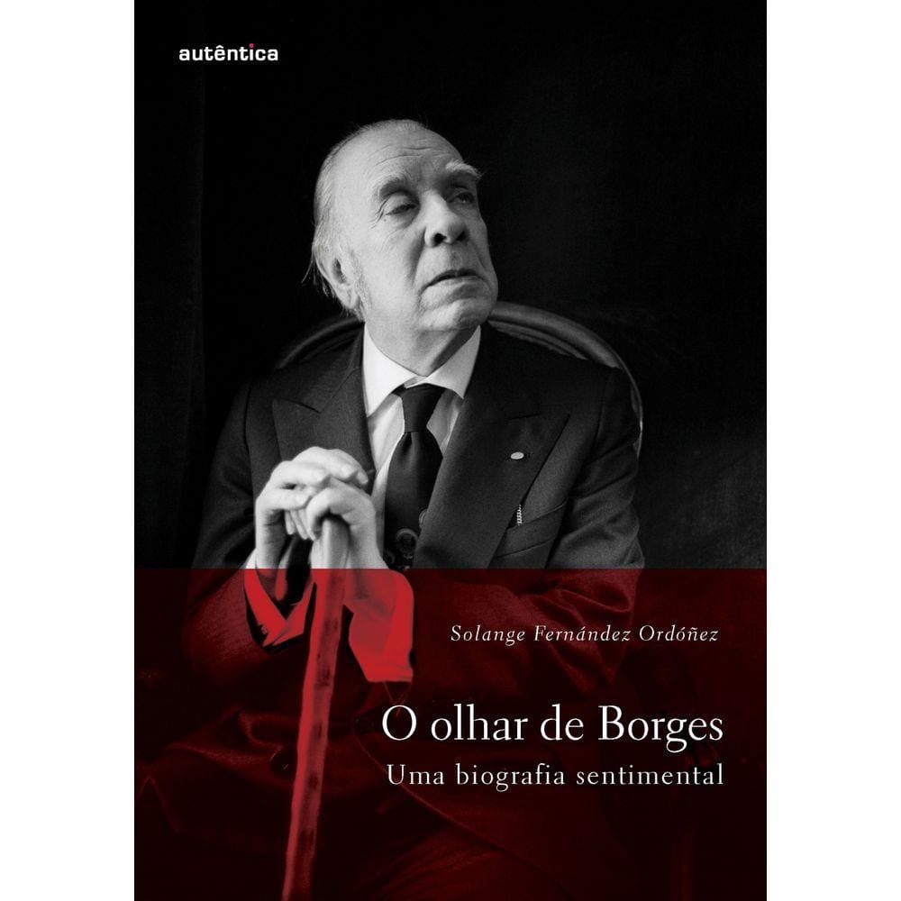 O olhar de Borges ? Uma biografia sentimental
