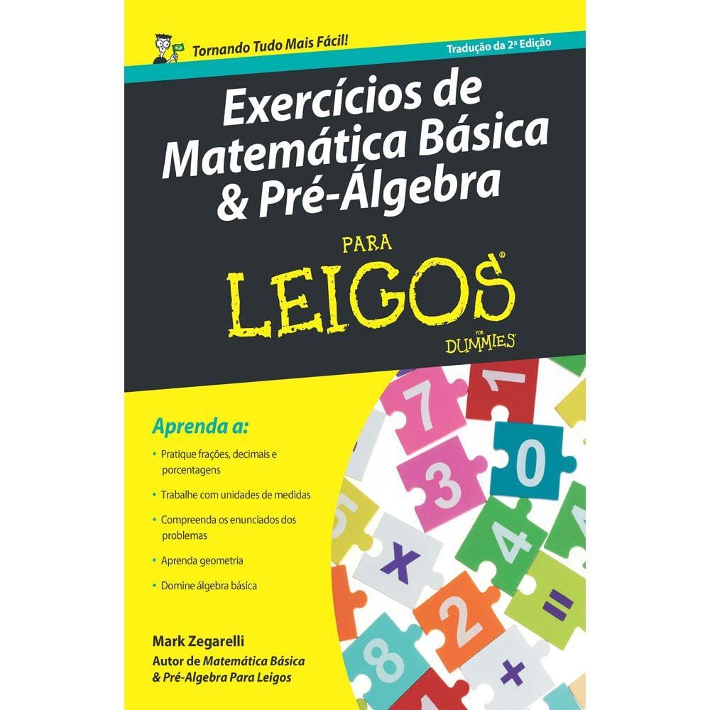 Exercícios De Matemática Básica E Pré-Álgebra Para Leigos ? 2ª Ed.