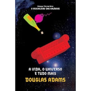 A vida, o universo e tudo mais (O mochileiro das galáxias ? Livro 3)