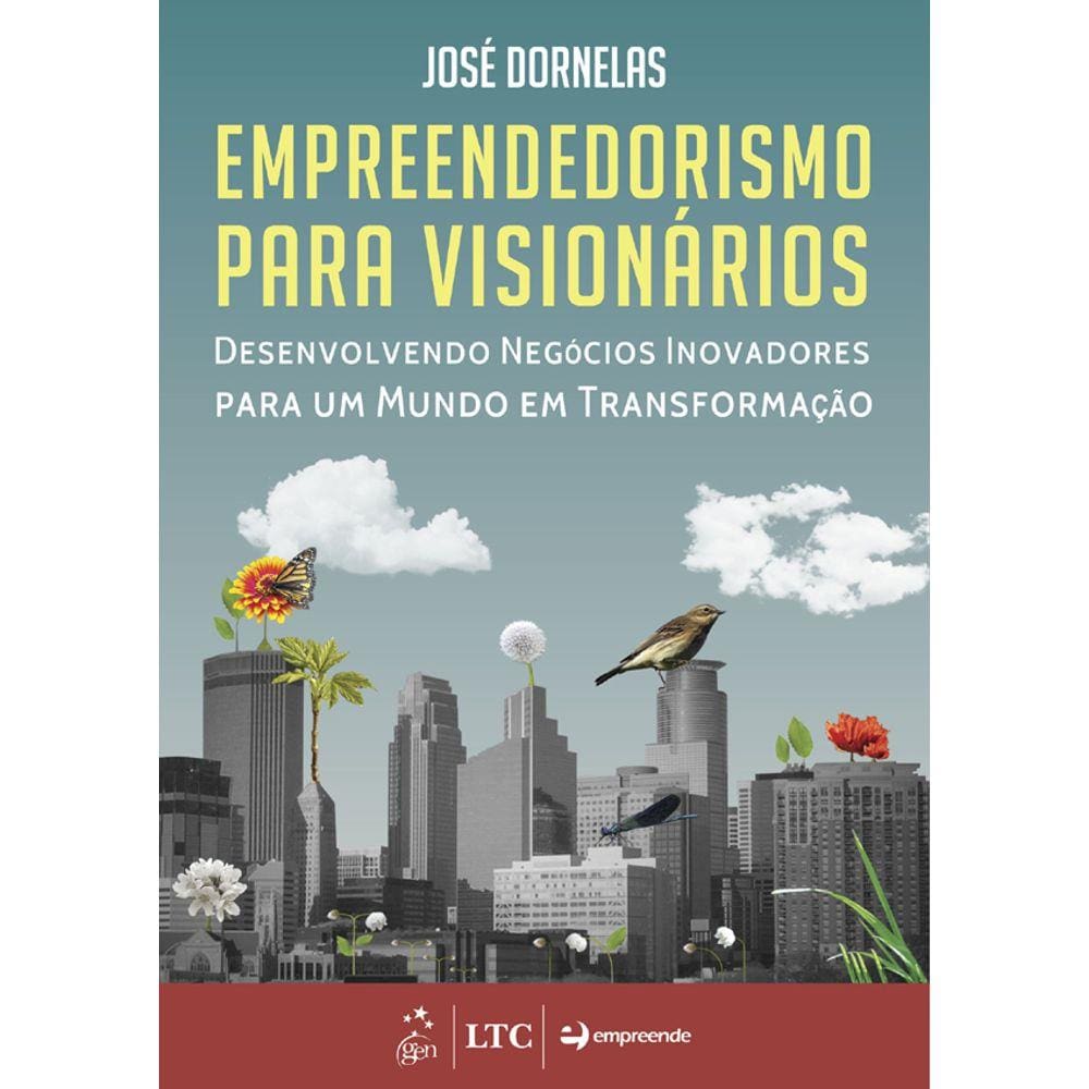 Empreendedorismo para Visionários - Desenvolvendo Negócios Inovadores para um Mundo em Transformação