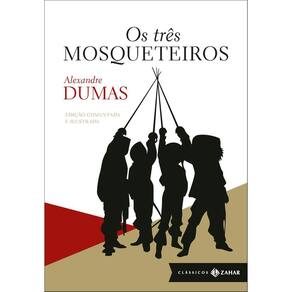 Os três mosqueteiros: edição comentada e ilustrada