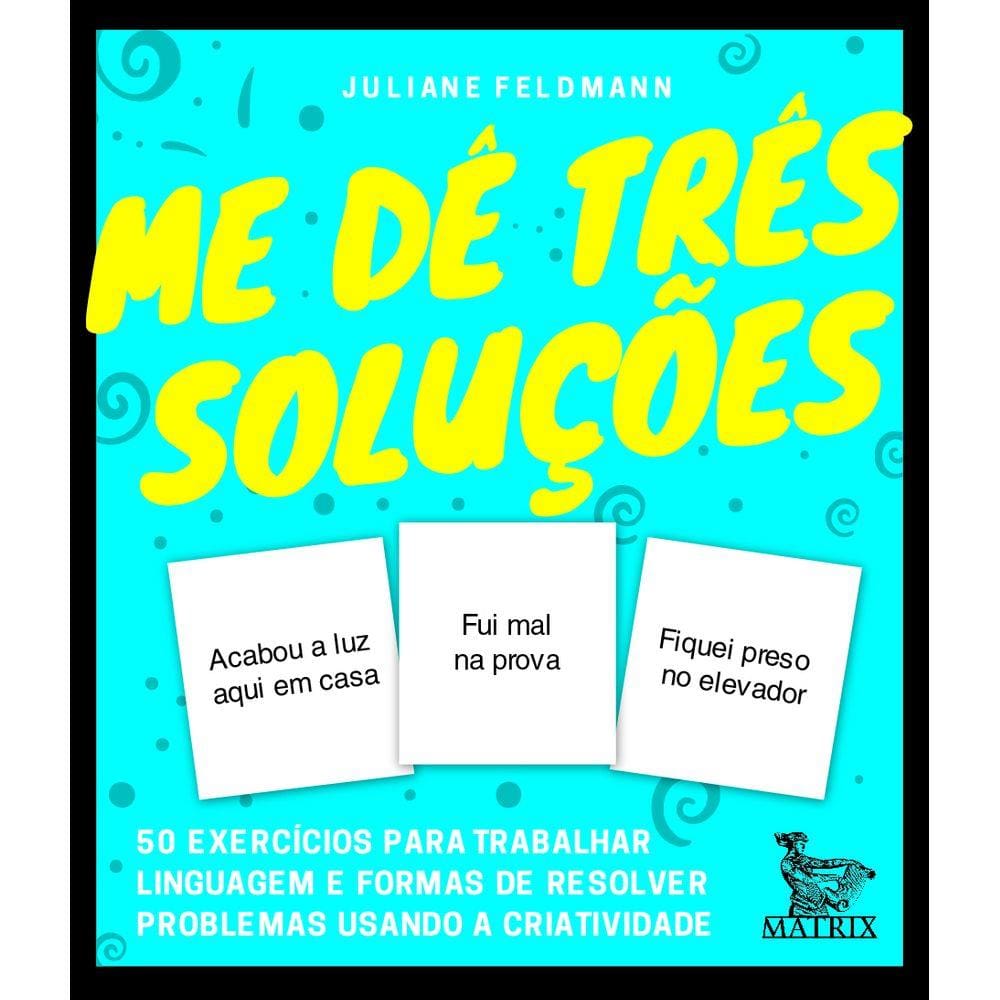 Me dê três soluções