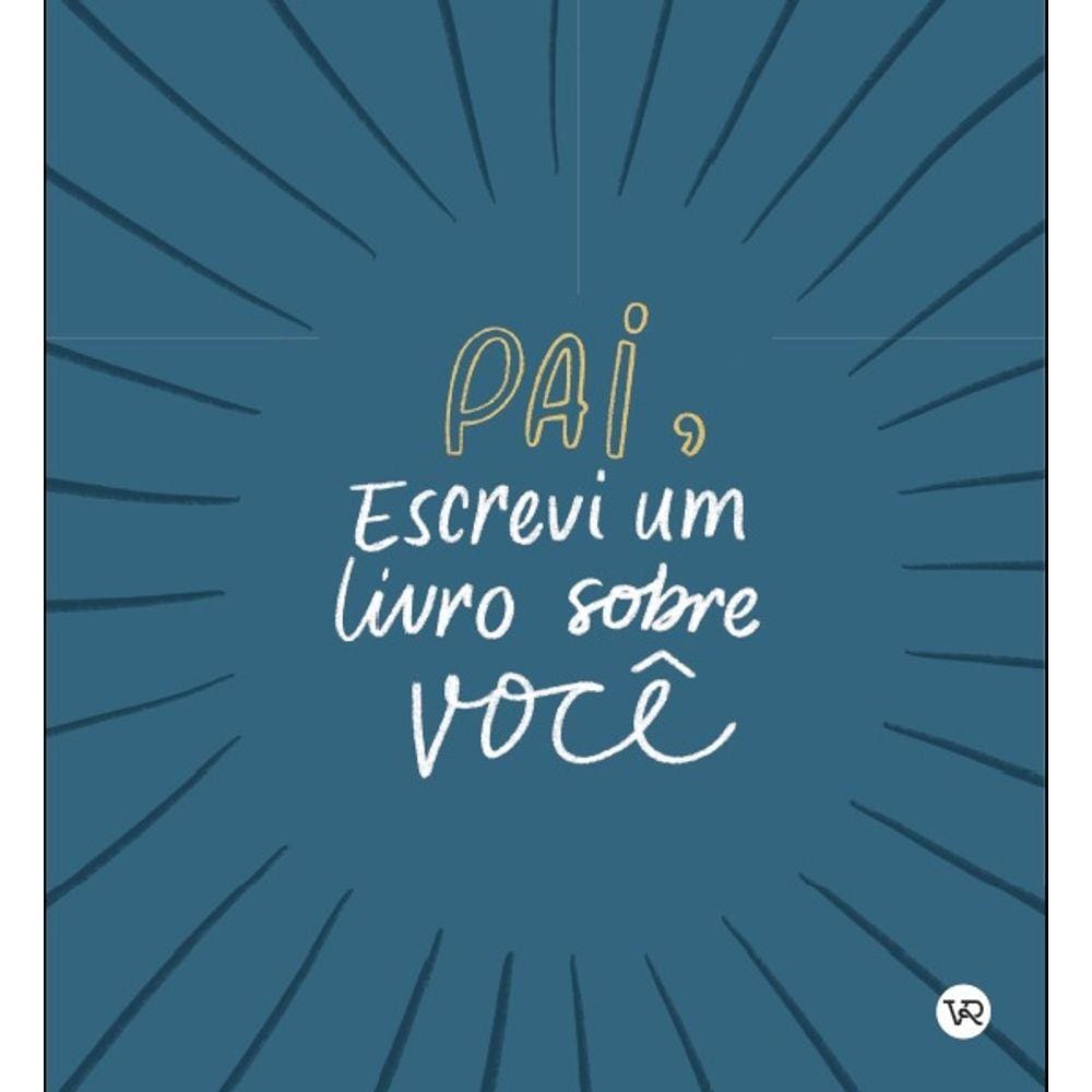 Pai, Escrevi um Livro Sobre Você
