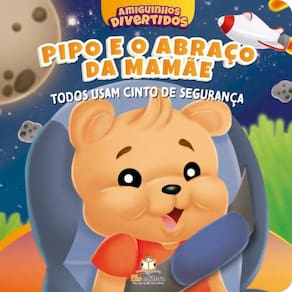 Pipo e o Abraço da Mamãe Todos Usam Cinto de Segurança