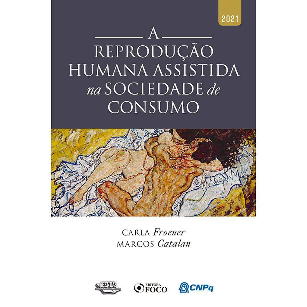 A Reprodução Humana Assistida Na Sociedade De Consumo - 1ª Ed - 2021