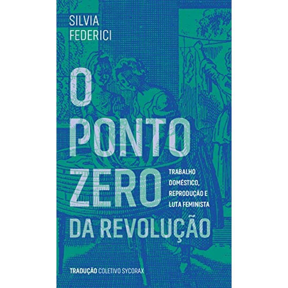 O ponto zero da revolução - Trabalho doméstico, reprodução e luta feminista
