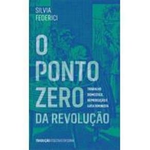 O ponto zero da revolução: trabalho doméstico, reprodução e luta