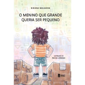 O Menino Que Grande Queria Ser Pequeno