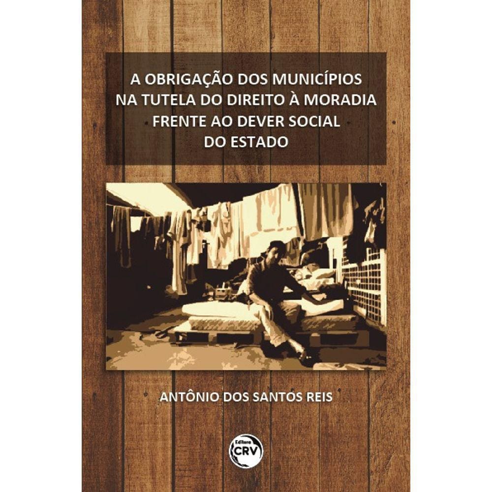 A Obrigação Dos Municípios Na Tutela Do Direito À Moradia Frente Ao Dever Social Do Estado