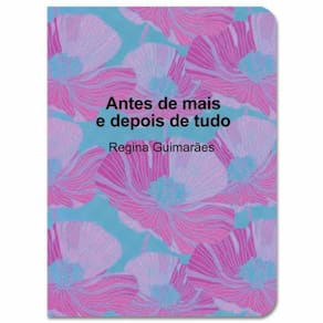 Antes De Mais E Depois De Tudo - Vol. 4