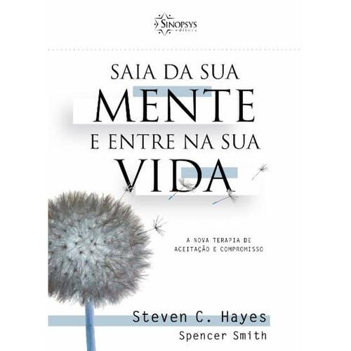 Saia Da Sua Mente E Entre Na Sua Vida: A Nova Terapia De Aceitação E