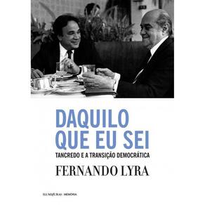 Daquilo Que Eu Sei Tancredo E A Transicao Democrat