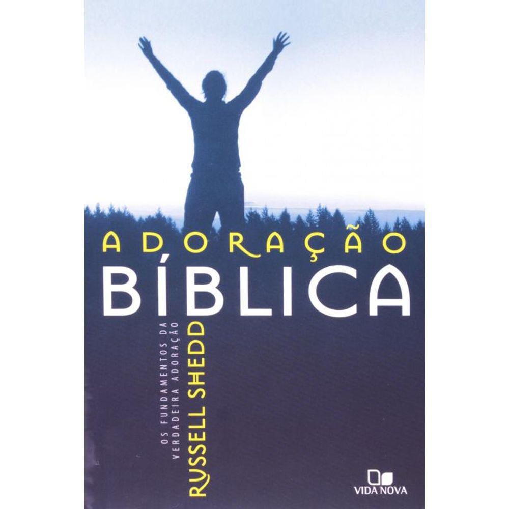 Adoracao Biblica - Os Fundamentos Da Verdadeira Ad