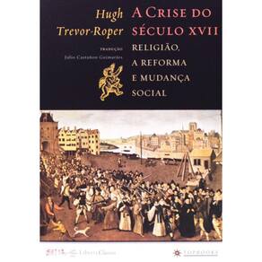 Crise Do Seculo Xvii, A - Religiao, A Reforma E Mu