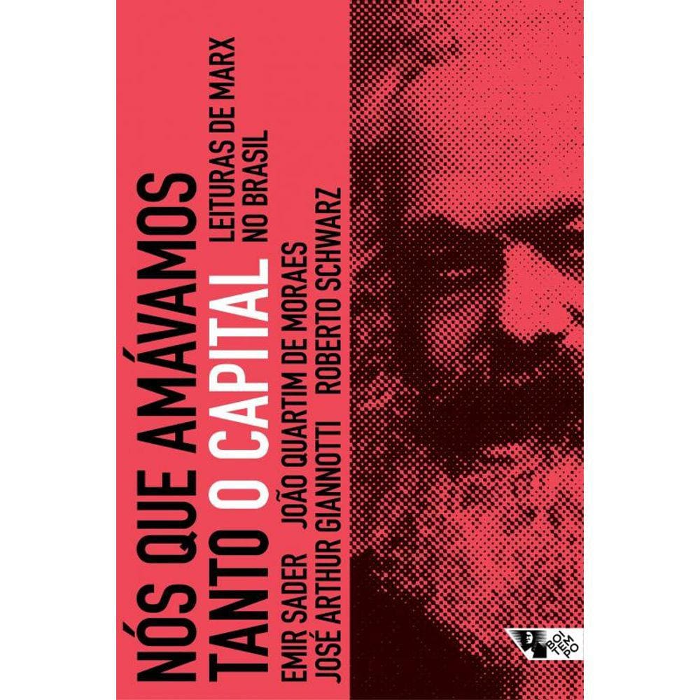 Nós que amávamos tanto O Capital: leituras de Marx no Brasil