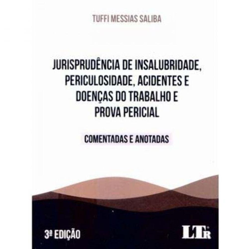 Jurisprudência de Insalubridade, Periculosidade, Acid. e Doença do Trab. e Prova Pericial - 03Ed/21