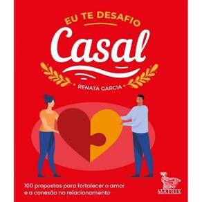 Eu Te Desafio - Casal - 100 Propostas Para Fortalecer o Amor e a Conexão No Relacionamento