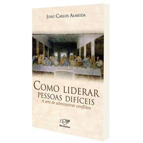 Livro Como liderar Pessoas Difíceis - A arte de Administrar Conflitos