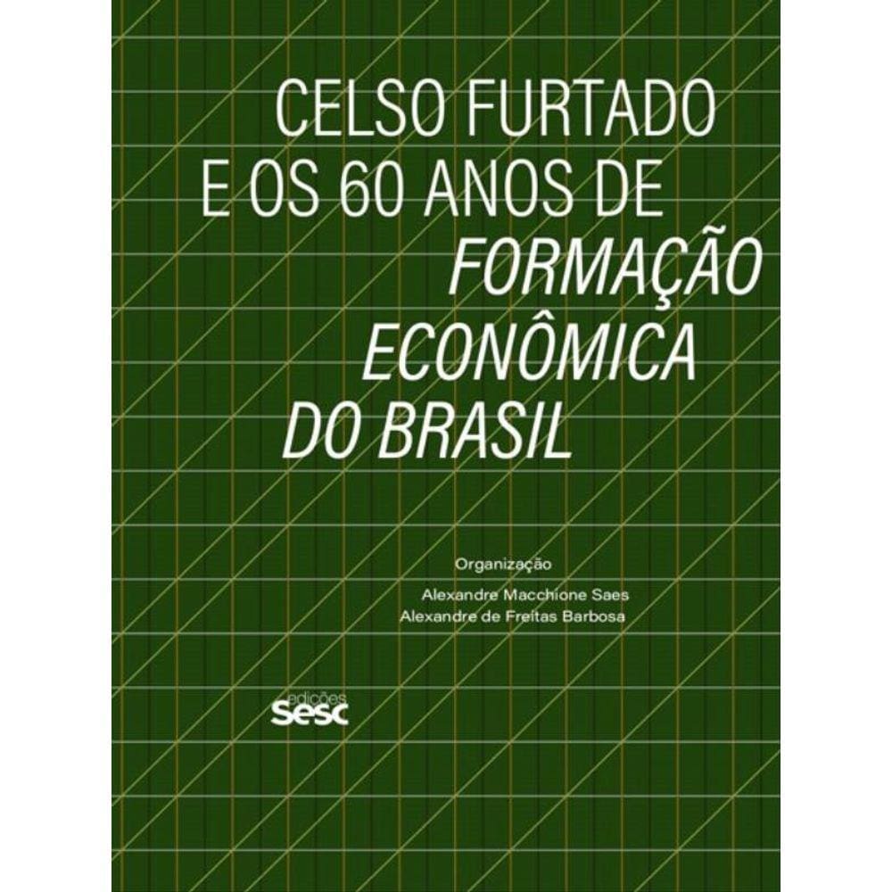 Celso Furtado E Os 60 Anos De Formação Econômica Do Brasil
