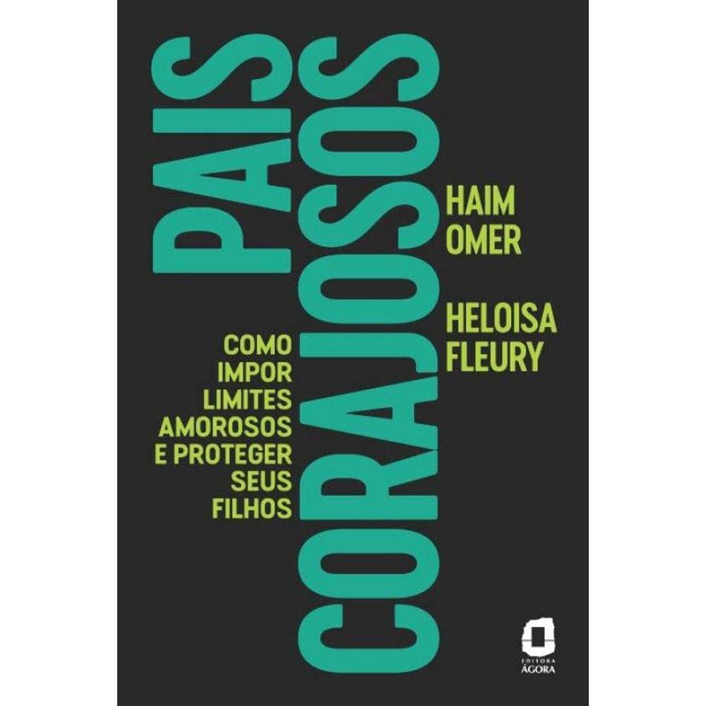 Pais Corajosos - Como Impor limites Amorosos e Proteger Seus Filhos