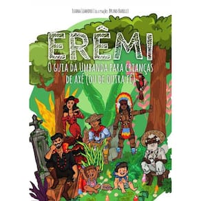 Erêmi - O Guia da Umbanda Para Crianças de Axé (ou de Outra Fé)