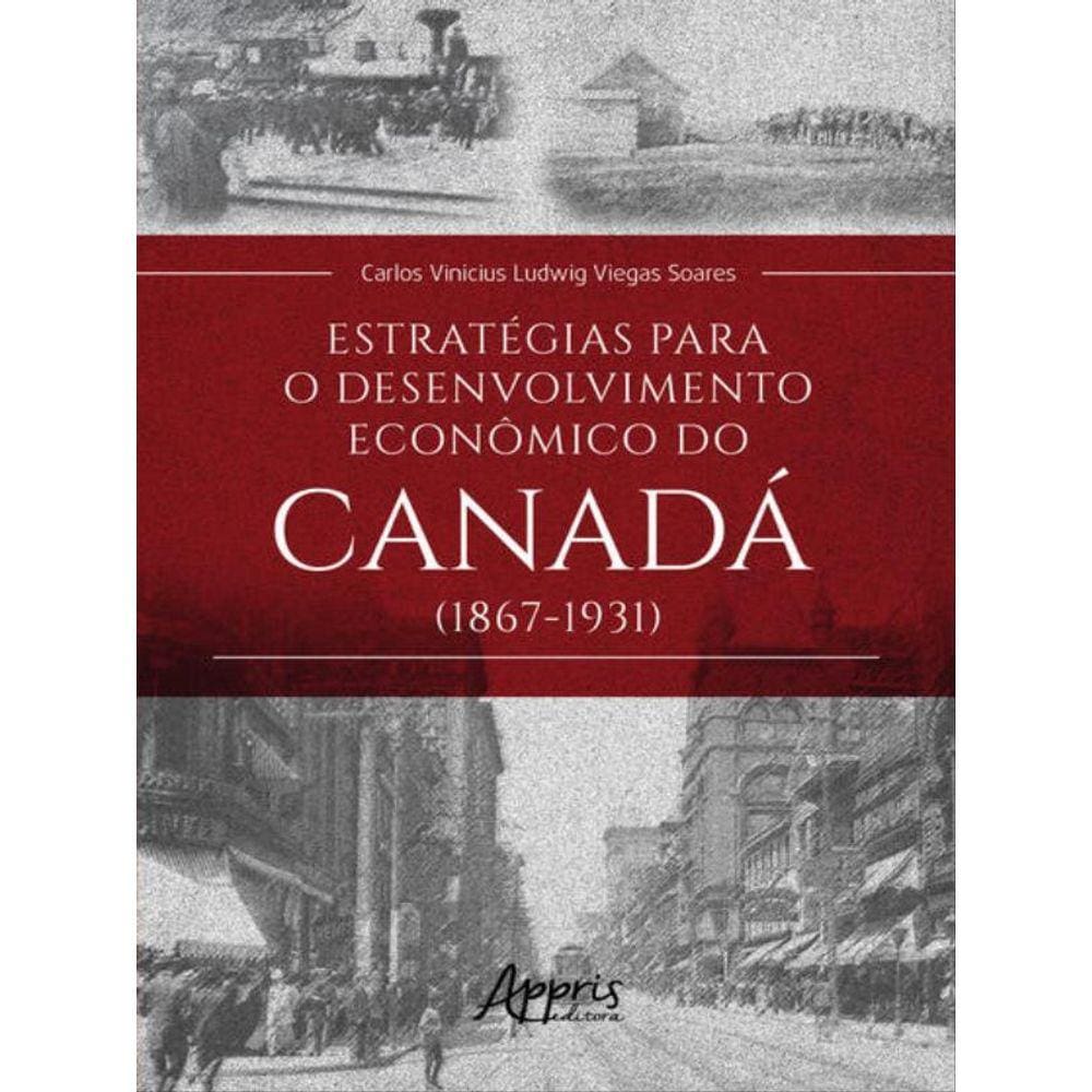 Estratégias Para O Desenvolvimento Econômico Do Canadá (1867-1931)
