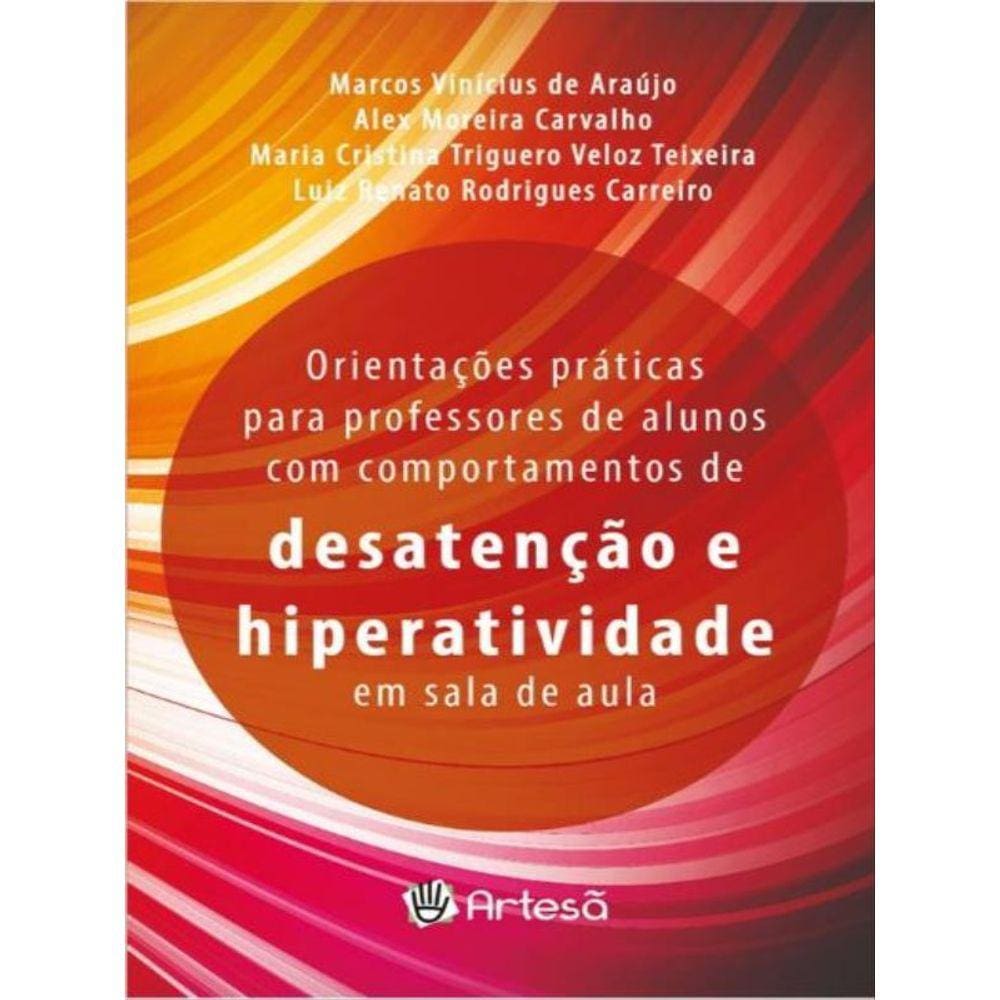 Orientações Práticas Para Professores De Alunos Com Comportamentos De Desatenção E Hiperatividade