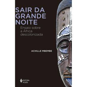 Sair da grande noite: Ensaio sobre a África descolonizada