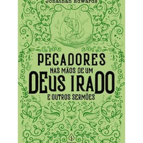 Livro Pecadores Nas Mãos De Um Deus Irado E Outros Sermões