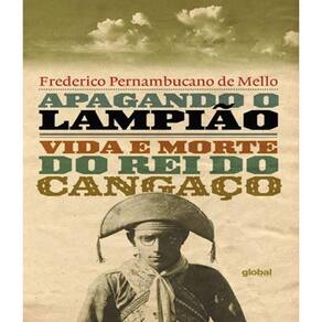 Livro Apagando O Lampiao - Vida E Morte Do Rei Do Cangaco