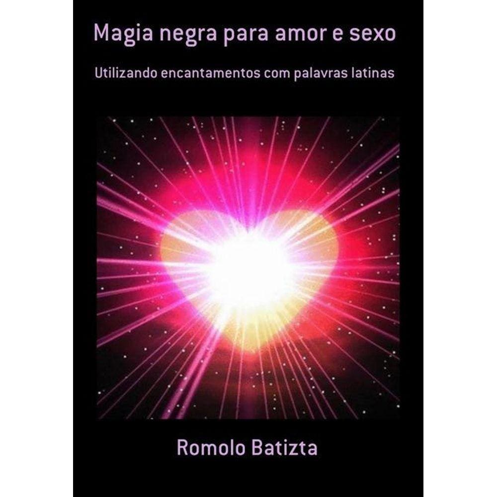 Magia Negra Para Amor E Sexo: Utilizando Encantamentos | Casas Bahia