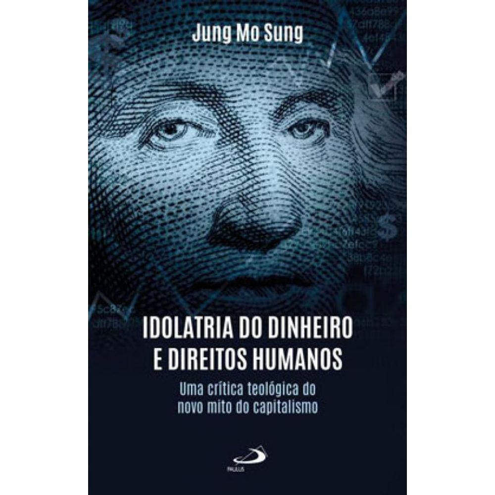 Idolatria Do Dinheiro E Direitos Humanos
