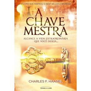 A chave mestra: alcance a vida extraordinária que você deseja…