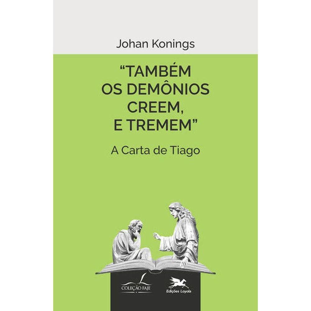 Também Os Demônios Creem, E Tremem.
