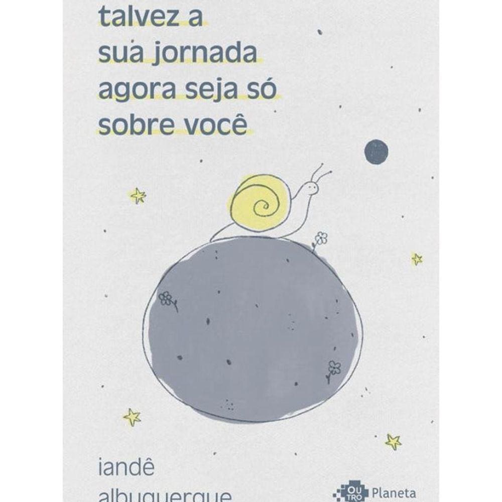 Talvez A Sua Jornada Agora Seja Só Sobre Você: Crônicas