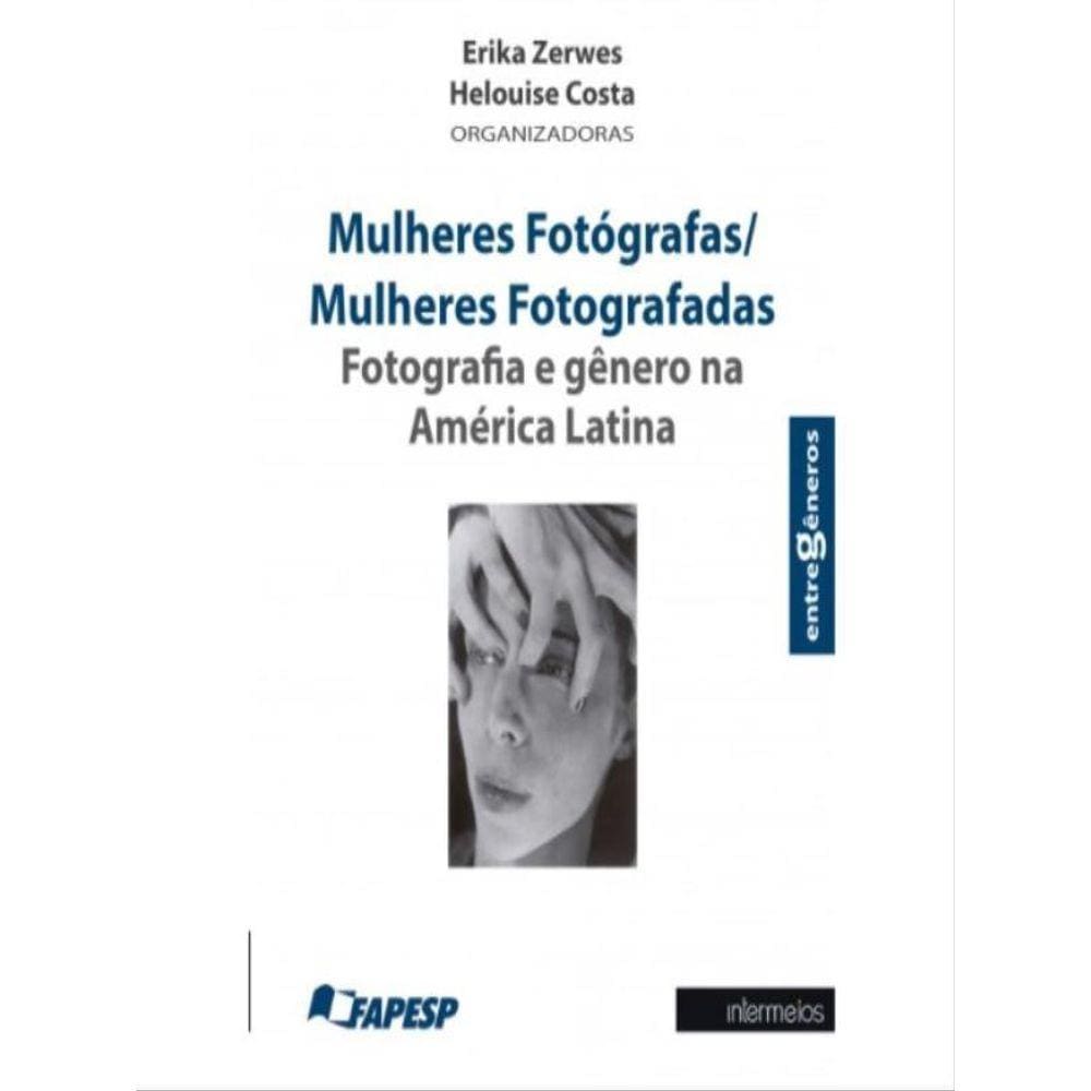 Mulheres Fotógrafas/Mulheres Fotografadas – Fotografia E Gênero Na América Latina