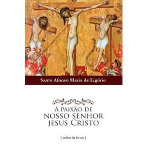 A Paixão De Nosso Senhor Jesus Cristo