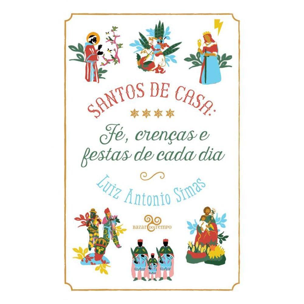 Santos de casa: Fé, crenças e festas de cada dia