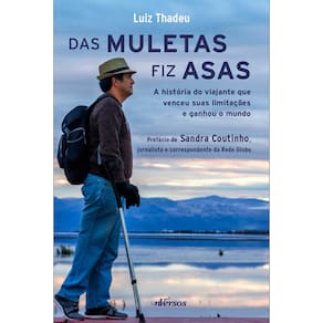 Das muletas fiz asas: A história do viajante que venceu suas limitações e ganhou o mundo