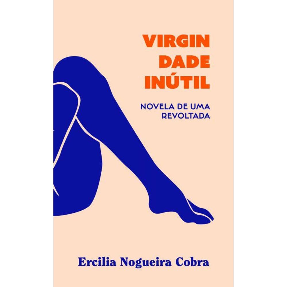 Virgindade inútil: Novela de uma revoltada
