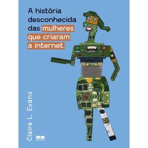 A História Desconhecida Das Mulheres Que Criaram A Internet