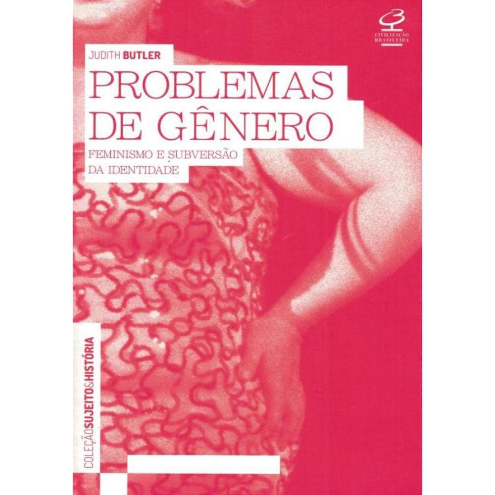 Problemas De Genero - Feminismo E Subversao Da Identidade