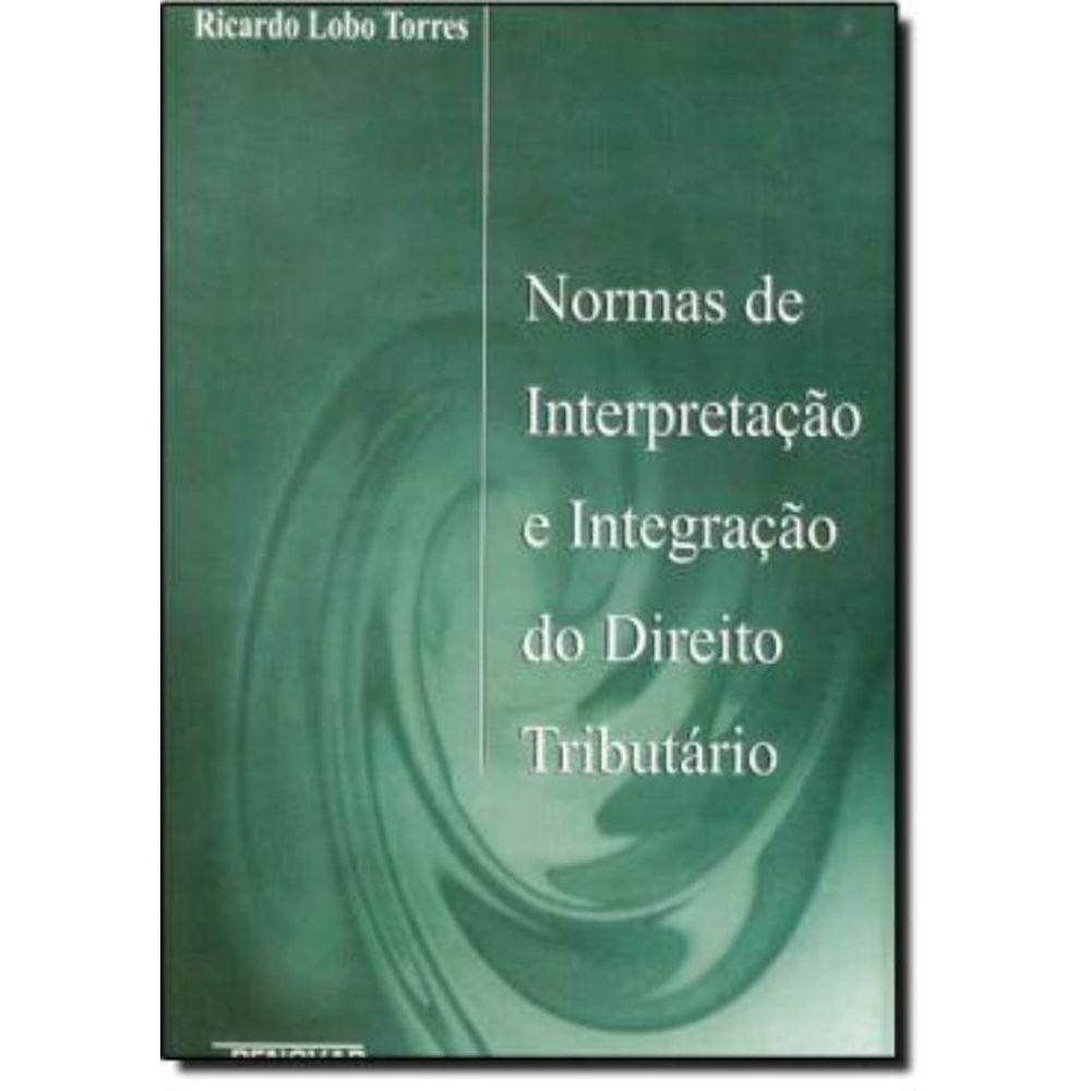 Normas De Interpretacao E Integracao Do Direito Tributario - 4ª Ed