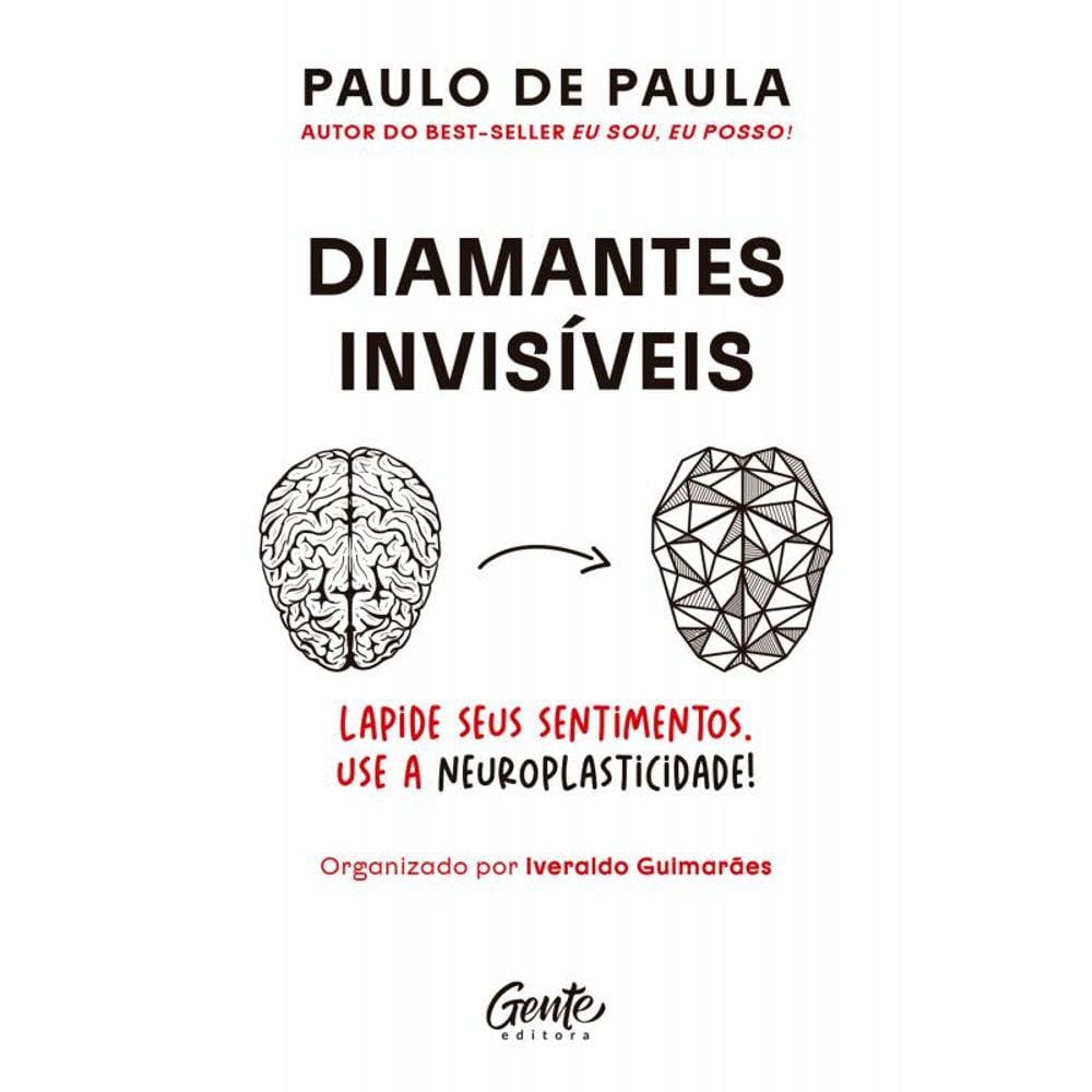 Diamantes invisíveis: Ressignifique os seus sentimentos beneficiando-se da neuroplasticidade do cérebro