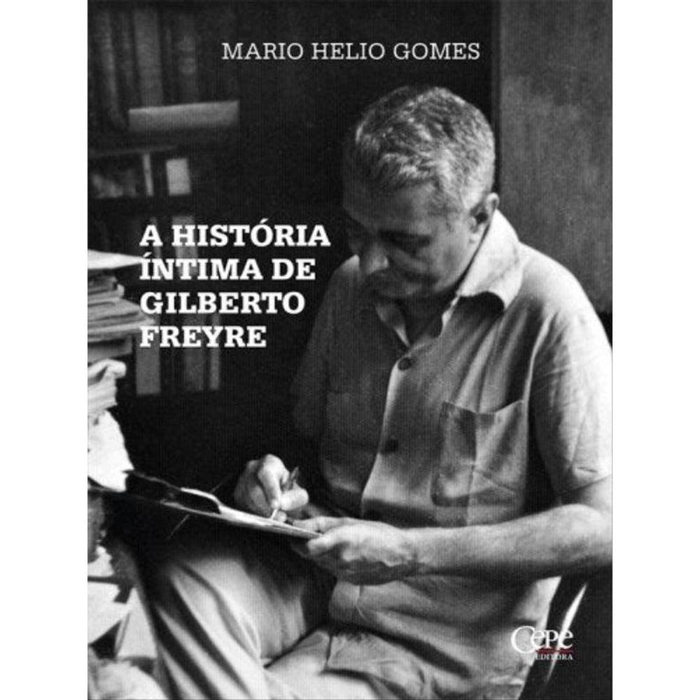 A História Íntima De Gilberto Freyre