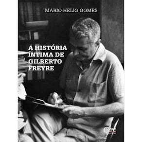 A História Íntima De Gilberto Freyre