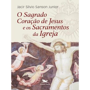 O Sagrado Coração De Jesus E Os Sacramentos Da Igreja